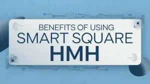 Benefits of Using Smart Square HMH 2 Benefits